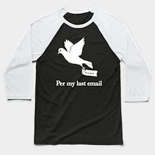 per my last email Baseball T-Shirt